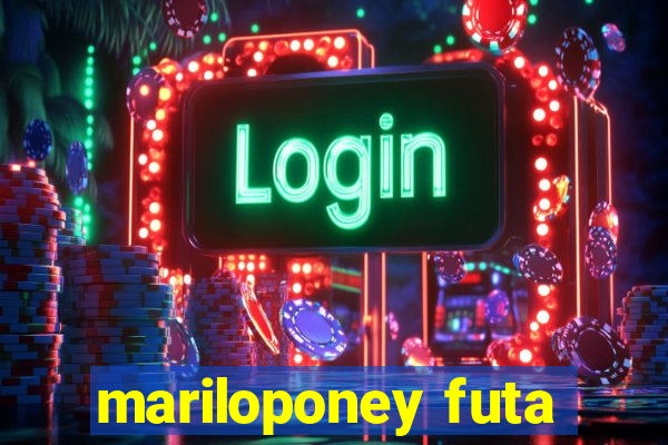 mariloponey futa